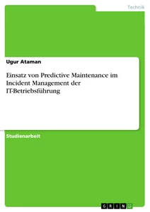 Titel: Einsatz von Predictive Maintenance im Incident Management der IT-Betriebsführung