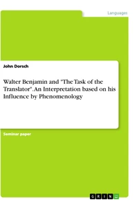 Titel: Walter Benjamin and "The Task of the Translator". An Interpretation based on his Influence by Phenomenology