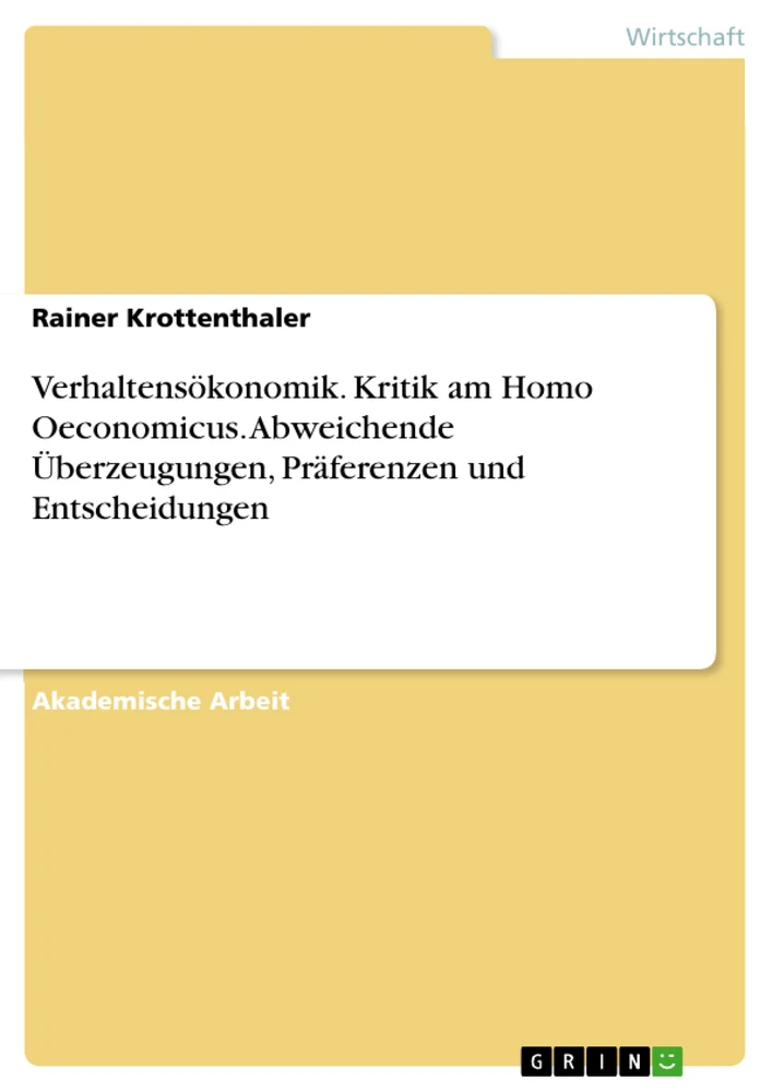Titel: Verhaltensökonomik. Kritik am Homo Oeconomicus. Abweichende Überzeugungen, Präferenzen und Entscheidungen
