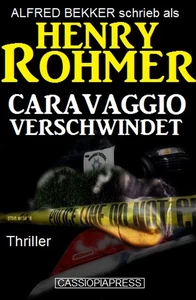 Titel: Henry Rohmer Thriller - Caravaggio verschwindet