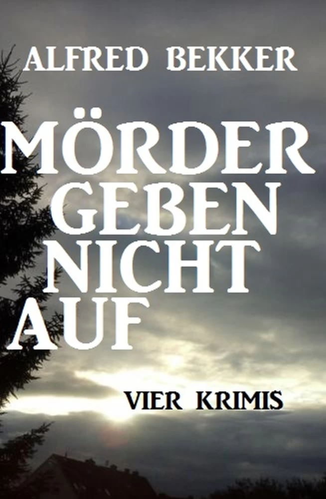 Titel: Mörder geben nicht auf: Vier Krimis