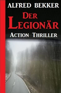Titel: Alfred Bekker Action Thriller - Der Legionär