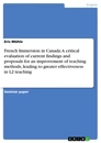 Titel: French Immersion in Canada: A critical evaluation of current findings and proposals for an improvement of teaching methods, leading to greater effectiveness in L2 teaching