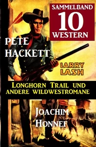 Titel: Sammelband 10 Western – Longhorn Trail und andere Wildwestromane