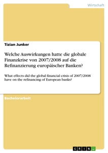 Title: Welche Auswirkungen hatte die globale Finanzkrise von 2007/2008 auf die Refinanzierung europäischer Banken?