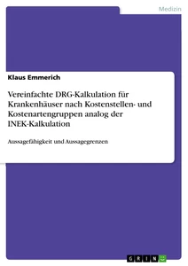 Titre: Vereinfachte DRG-Kalkulation für Krankenhäuser nach Kostenstellen- und Kostenartengruppen analog der INEK-Kalkulation