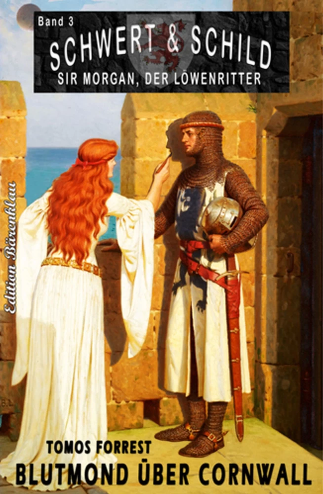 Titel: Schwert und Schild – Sir Morgan, der Löwenritter Band 3: Blutmond über Cornwall