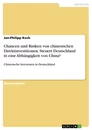 Titel: Chancen und Risiken von chinesischen Direktinvestitionen. Steuert Deutschland in eine Abhängigkeit von China?
