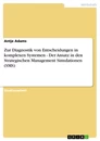 Title: Zur Diagnostik von Entscheidungen in komplexen Systemen - Der Ansatz in den Strategischen Management Simulationen (SMS)