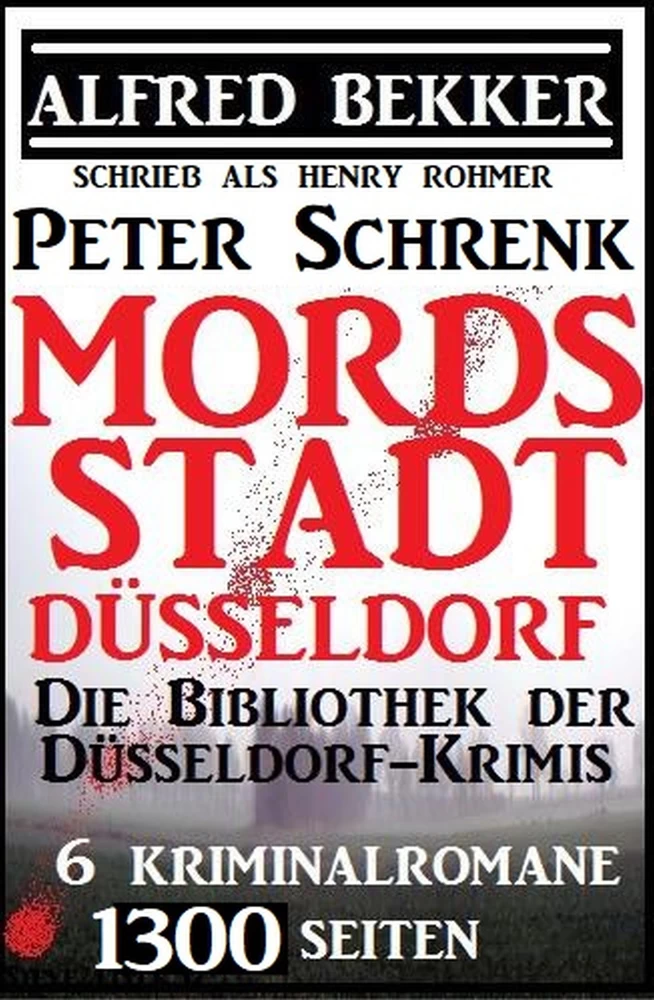 Titel: Mordsstadt Düsseldorf - Die Bibliothek der Düsseldorf-Krimis: 6 Kriminalromane, 1500 Seiten