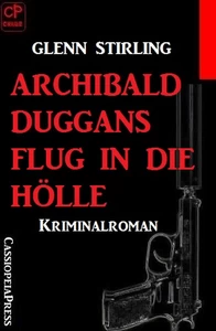 Titel: Archibald Duggans Flug in die Hölle: Kriminalroman