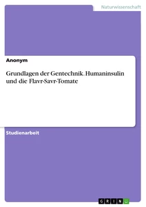 Título: Grundlagen der Gentechnik. Humaninsulin und die Flavr-Savr-Tomate