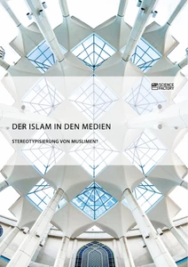 Title: Der Islam in den Medien. Stereotypisierung von Muslimen?