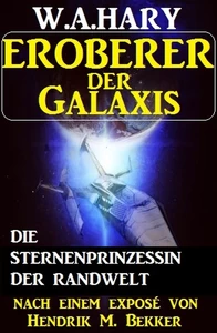 Titel: Eroberer der Galaxis - Die Sternenprinzessin der Randwelt