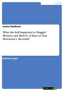 Titel: What the hell happened to Maggie? Memory and History of Race in Toni Morrisons's "Recitatif"
