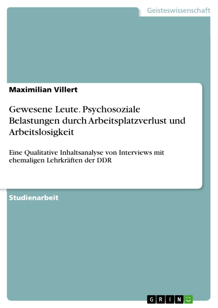 Titel: Gewesene Leute. Psychosoziale Belastungen durch Arbeitsplatzverlust und Arbeitslosigkeit