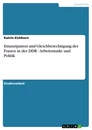 Titre: Emanzipation und Gleichberechtigung der Frauen in der DDR - Arbeitsmarkt und Politik