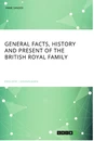 Title: General Facts, History and Present of the British Royal Family