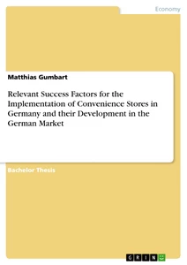 Titre: Relevant Success Factors for the Implementation of Convenience Stores in Germany and their Development in the German Market