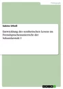 Titel: Entwicklung des synthetischen Lesens im Fremdsprachenunterricht der Sekundarstufe I