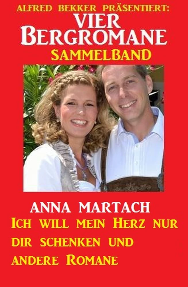 Titel: Vier Bergromane Sammelband: Ich will mein Herz nur dir schenken und andere Romane