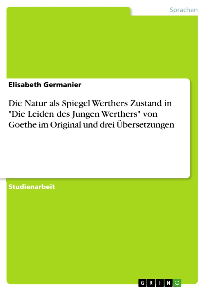 Titel: Die Natur als Spiegel Werthers Zustand in  "Die Leiden des Jungen Werthers" von Goethe  im Original und drei Übersetzungen