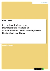 Título: Interkulturelles Management. Führungsentscheidungen im internationalen Kontext am Beispiel von Deutschland und China