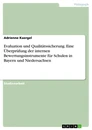 Title: Evaluation und Qualitätssicherung. Eine Überprüfung der internen Bewertungsinstrumente für Schulen in Bayern und Niedersachsen