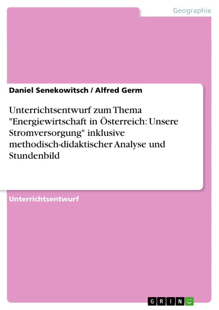 Titel: Unterrichtsentwurf zum Thema "Energiewirtschaft in Österreich: Unsere Stromversorgung" inklusive methodisch-didaktischer Analyse und Stundenbild