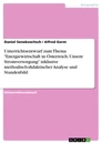 Titel: Unterrichtsentwurf zum Thema "Energiewirtschaft in Österreich: Unsere Stromversorgung" inklusive methodisch-didaktischer Analyse und Stundenbild