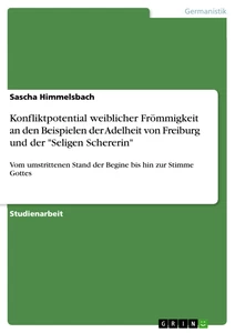 Titel: Konfliktpotential weiblicher Frömmigkeit an den Beispielen der Adelheit von Freiburg und der "Seligen Schererin"