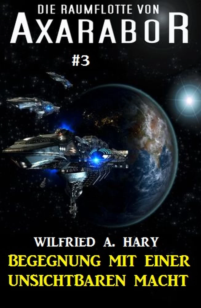 Titel: Die Raumflotte von Axarabor #3: Begegnung mit einer unsichtbaren Macht