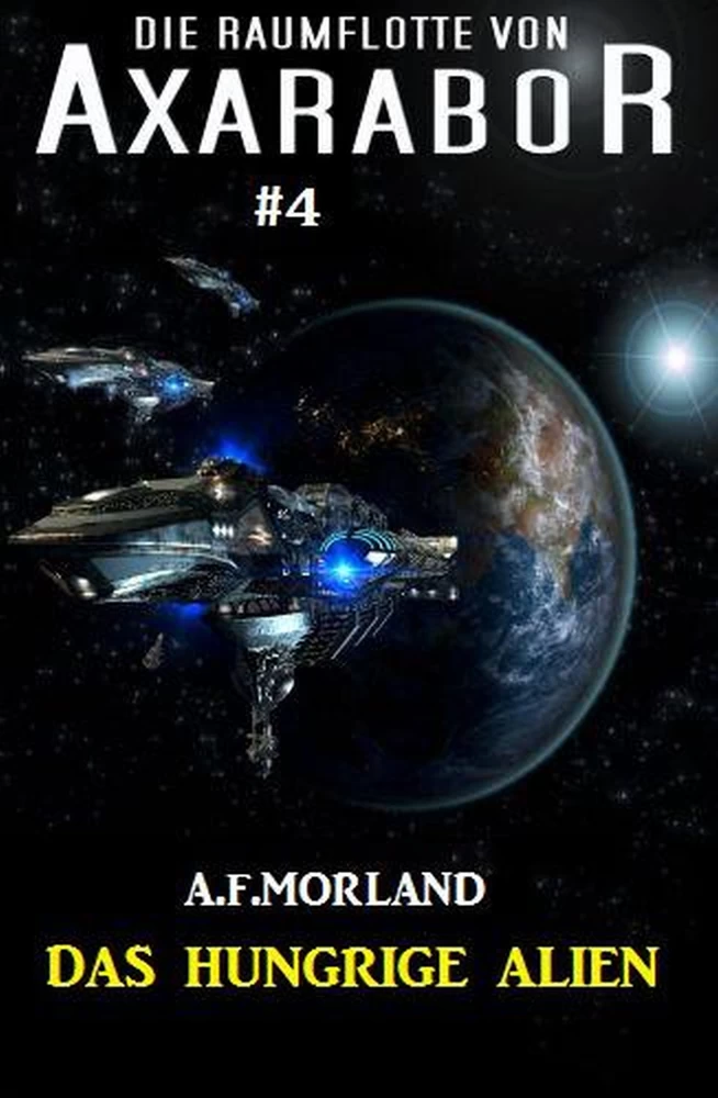 Titel: Die Raumflotte von Axarabor #4: Das hungrige Alien