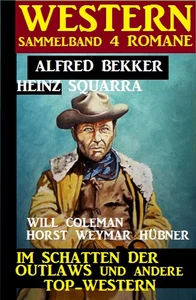 Titel: Western Sammelband 4 Romane: Im Schatten der Outlaws und andere Top-Western