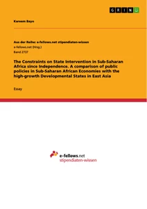 Title: The Constraints on State Intervention in Sub-Saharan Africa since Independence. A comparison of public policies in Sub-Saharan African Economies with the high-growth Developmental States in East Asia