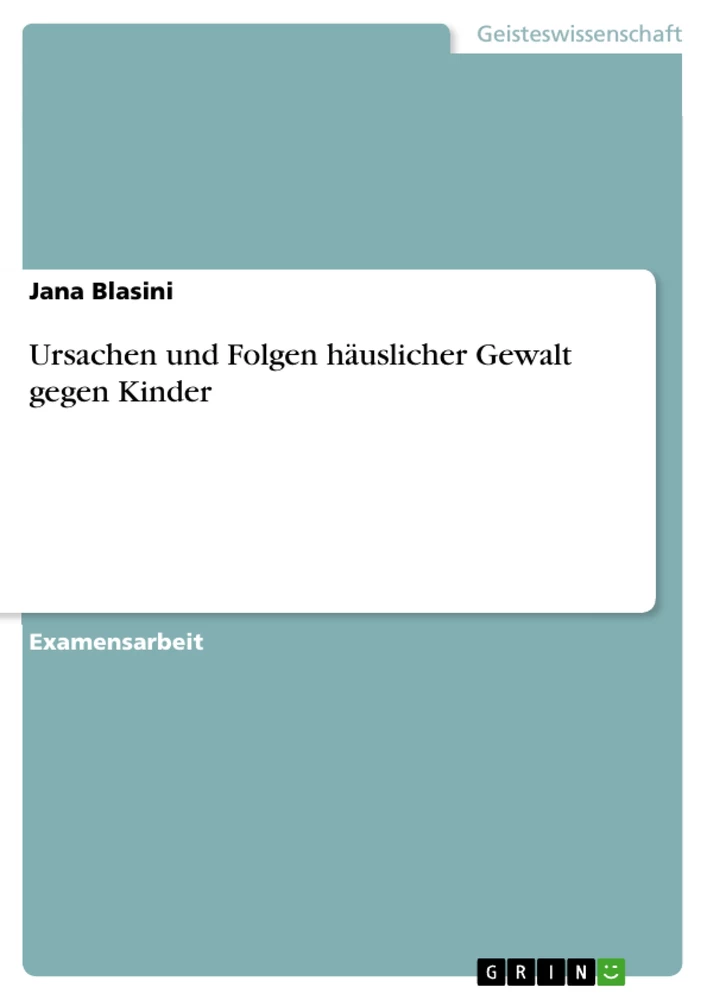 Titre: Ursachen und Folgen häuslicher Gewalt gegen Kinder