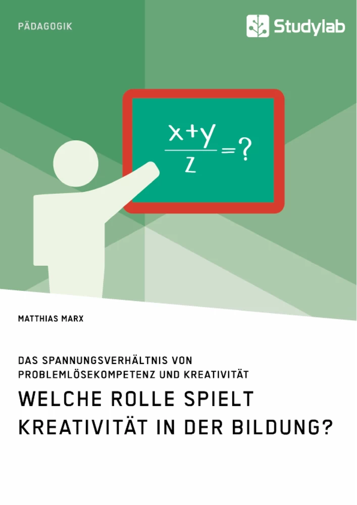 Titel: Welche Rolle spielt Kreativität in der Bildung? Das Spannungsverhältnis von Problemlösekompetenz und Kreativität