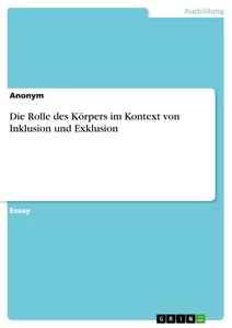 Titel: Die Rolle des Körpers im Kontext von Inklusion und Exklusion