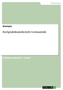 Titel: Fachpraktikumsbericht Germanistik