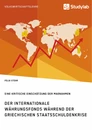 Titel: Der Internationale Währungsfonds während der griechischen Staatsschuldenkrise. Eine kritische Einschätzung der Maßnahmen