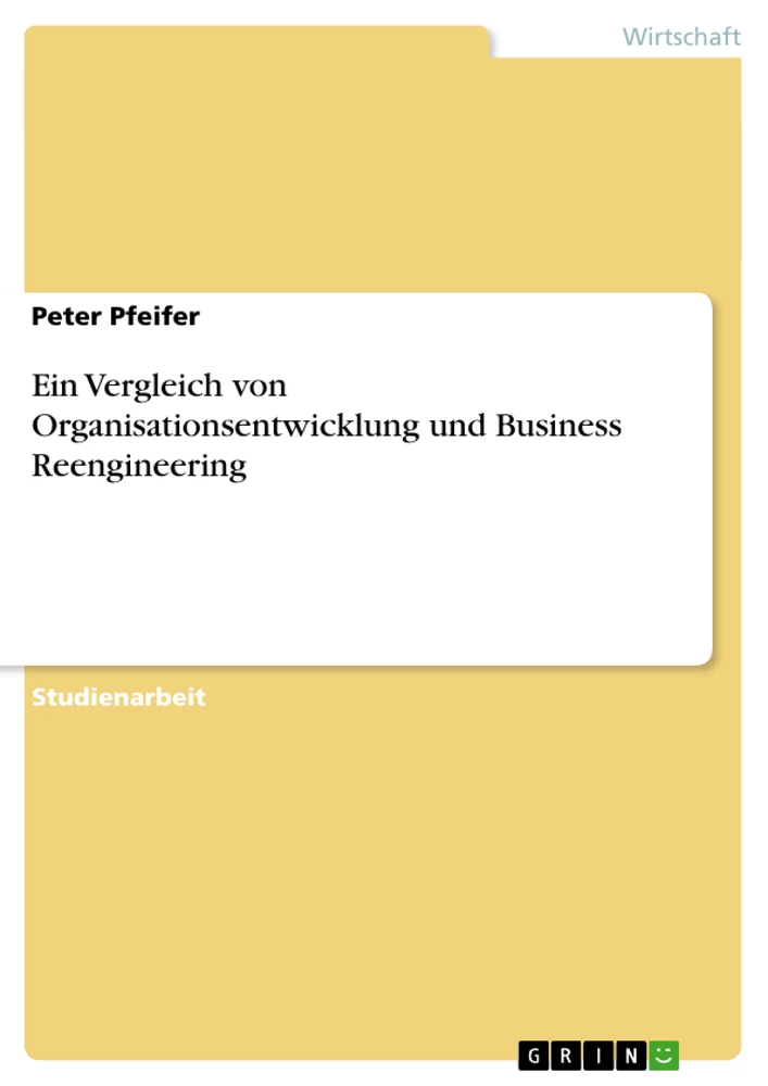 Titel: Ein Vergleich von Organisationsentwicklung und Business Reengineering