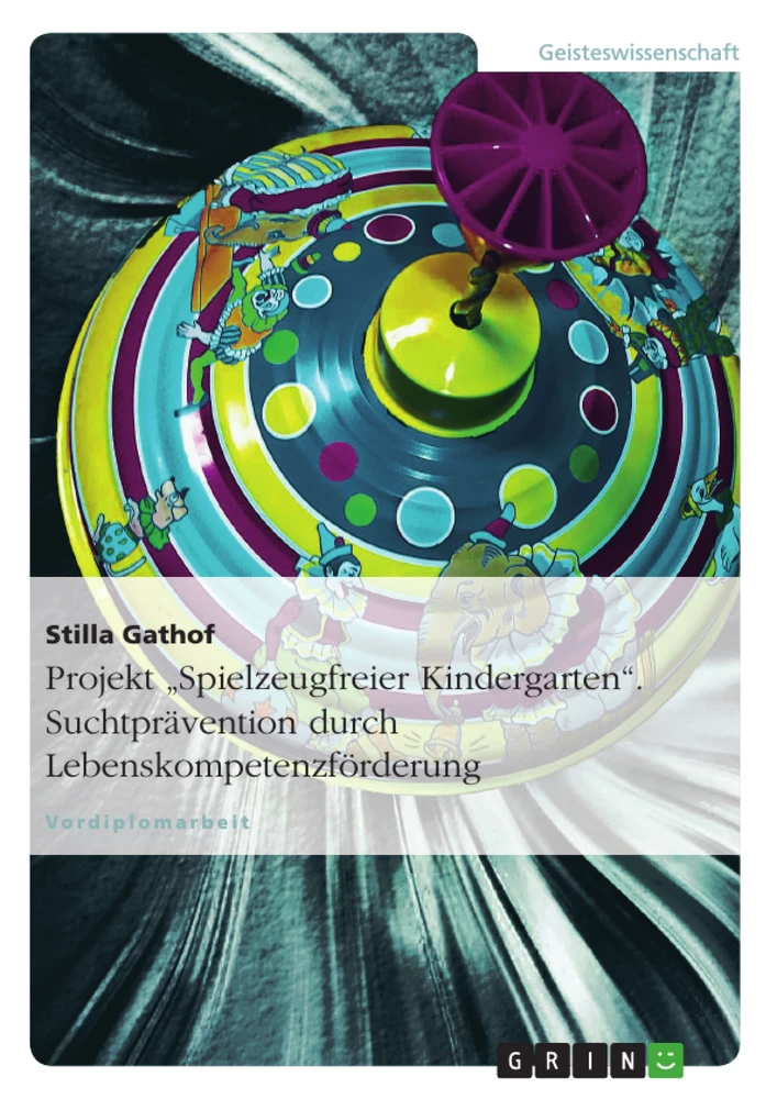 Titel: Projekt "Spielzeugfreier Kindergarten". Suchtprävention durch Lebenskompetenzförderung