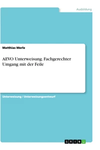 Titel: AEVO Unterweisung. Fachgerechter Umgang mit der Feile