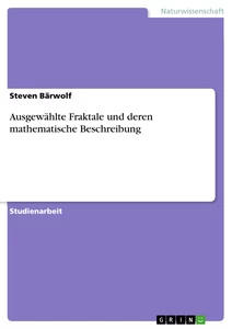 Titel: Ausgewählte Fraktale und deren mathematische Beschreibung