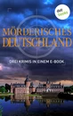 Titel: Mörderisches Deutschland - Drei Krimis in einem E-Book