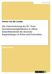 Titel: Die Osterweiterung der EU. Neue Investitionsmöglichkeiten in offene Immobilienfonds für deutsche Kapitalanleger in Polen und Tschechien