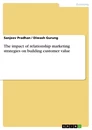 Titel: The impact of relationship marketing strategies on building customer value