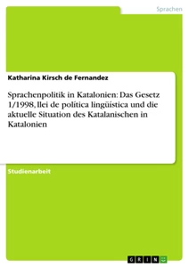Title: Sprachenpolitik in Katalonien: Das Gesetz 1/1998, llei de política lingüística und die aktuelle Situation des Katalanischen in Katalonien