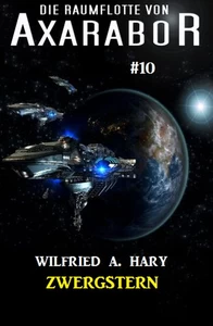 Titel: Die Raumflotte von Axarabor #10: Zwergstern