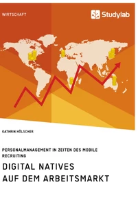 Title: Digital Natives auf dem Arbeitsmarkt. Personalmanagement in Zeiten des Mobile Recruiting